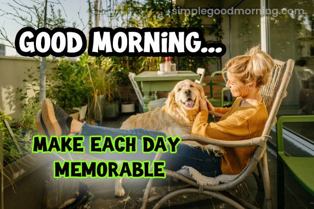 Good morning Make each day memorable